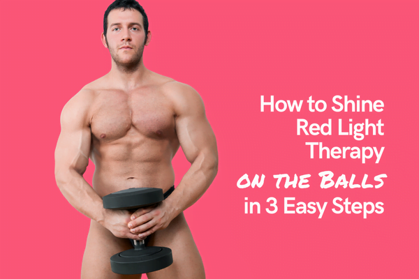 How to Shine Red Light Therapy on the Balls in Three Easy Steps
